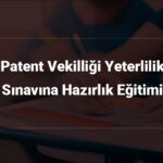 Patent Vekilliği Yeterlilik Sınavına Hazırlık Kursu